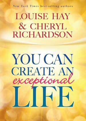 You Can Create an Exceptional Life de Louise L. Hay