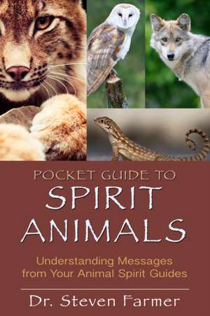 Pocket Guide to Spirit Animals: Understanding Messages from Your Animal Spirit Guides de Steven Farmer