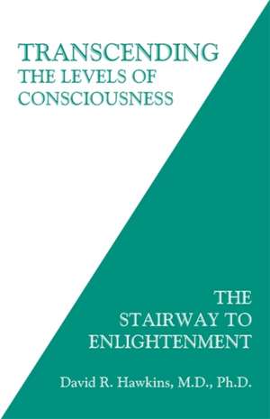 Transcending the Levels of Consciousness: The Stairway to Enlightenment de David R Hawkins