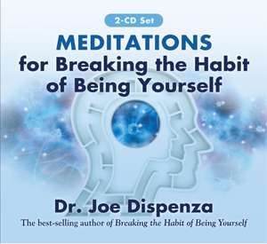 Meditations for Breaking the Habit of Being Yourself de Joe Dispenza