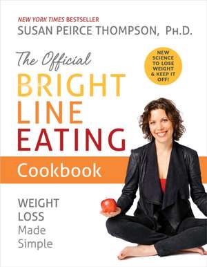 The Official Bright Line Eating Cookbook de Susan Peirce Thompson Ph. D.