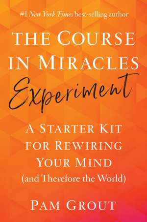 The Course in Miracles Experiment de Pam Grout