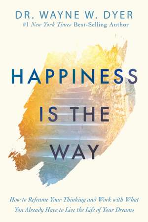 Happiness Is the Way de Wayne W Dyer