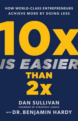 10x Is Easier Than 2x de Dan Sullivan