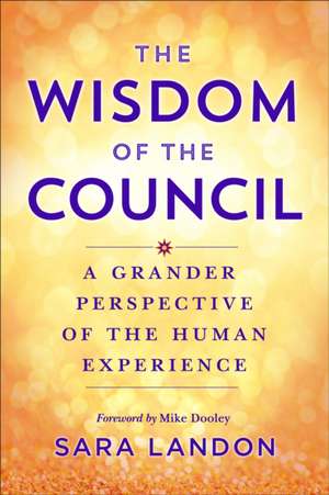 The Wisdom of the Council: Channeled Messages for Living Your Purpose de Sara Landon