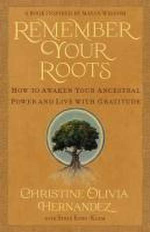 Remember Your Roots de Christine Olivia Hernandez