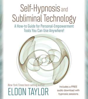 Self-Hypnosis and Subliminal Technology de Eldon Taylor