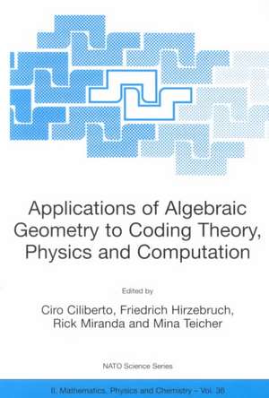 Applications of Algebraic Geometry to Coding Theory, Physics and Computation de Ciro Ciliberto