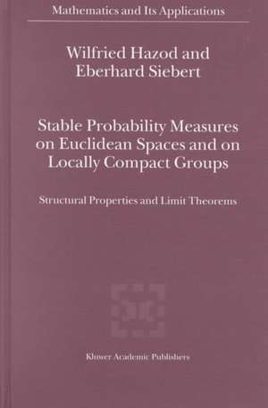 Stable Probability Measures on Euclidean Spaces and on Locally Compact Groups: Structural Properties and Limit Theorems de Wilfried Hazod