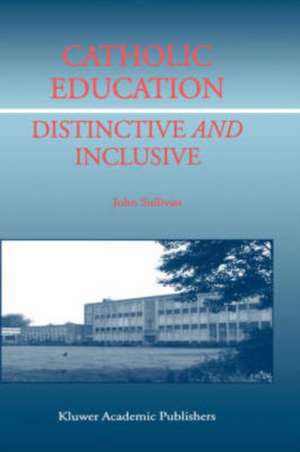 Catholic Education: Distinctive and Inclusive de J. Sullivan