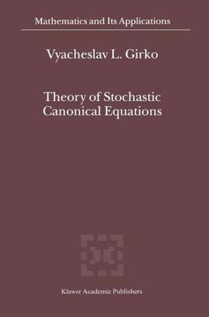 Theory of Stochastic Canonical Equations: Volumes I and II de V.L. Girko