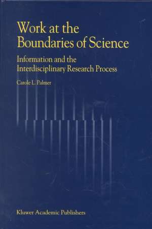 Work at the Boundaries of Science: Information and the Interdisciplinary Research Process de C.L. Palmer