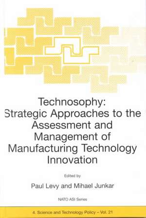 Technosophy: Strategic Approaches to the Assessment and Management of Manufacturing Technology Innovation de P. Levy