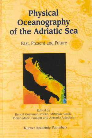 Physical Oceanography of the Adriatic Sea: Past, Present and Future de Benoit Cushman-Roisin