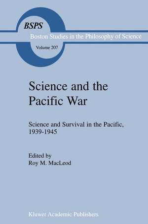 Science and the Pacific War: Science and Survival in the Pacific, 1939–1945 de Roy M. MacLeod