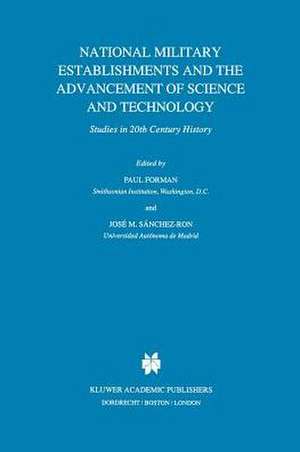 National Military Establishments and the Advancement of Science and Technology: Studies in 20th Century History de P. Forman