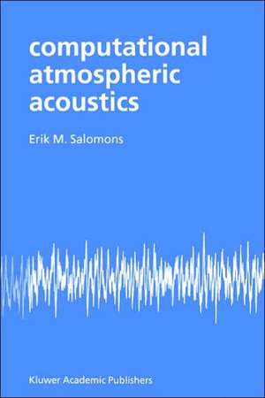 Computational Atmospheric Acoustics de E.M. Salomons