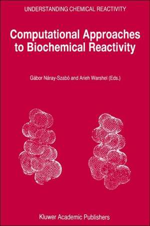 Computational Approaches to Biochemical Reactivity de Gábor Náray-Szabó