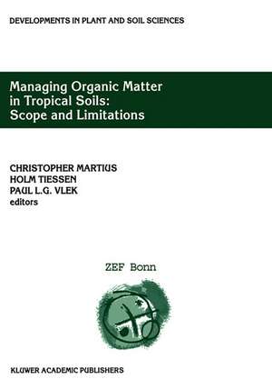 Managing Organic Matter in Tropical Soils: Scope and Limitations: Proceedings of a Workshop organized by the Center for Development Research at the University of Bonn (ZEF Bonn) — Germany, 7–10 June, 1999 de Christopher Martius