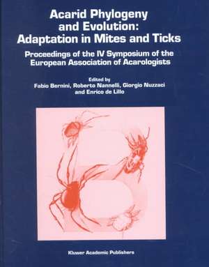 Acarid Phylogeny and Evolution: Adaptation in Mites and Ticks: Proceedings of the IV Symposium of the European Association of Acarologists de Fabio Bernini