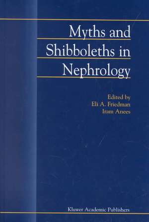 Myths and Shibboleths in Nephrology de E.A. Friedman