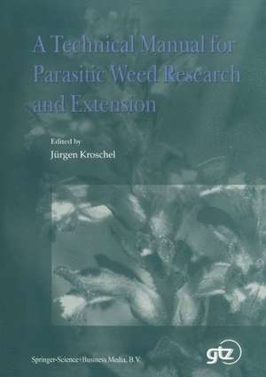 A Technical Manual for Parasitic Weed Research and Extension de J. Kroschel