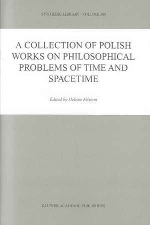 A Collection of Polish Works on Philosophical Problems of Time and Spacetime de Helena Eilstein