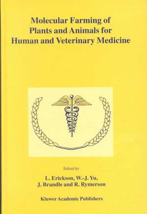 Molecular Farming of Plants and Animals for Human and Veterinary Medicine de L. Erickson