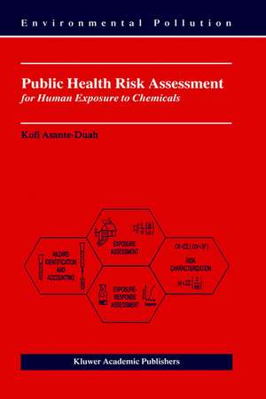 Public Health Risk Assessment for Human Exposure to Chemicals de K. Asante-Duah