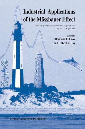 Industrial Applications of the Mössbauer Effect: Proceedings of ISIAME 2000 held in Virginia Beach, USA, 13–18 August 2000 de Desmond C. Cook