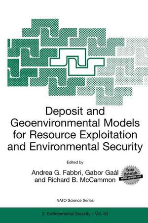 Deposit and Geoenvironmental Models for Resource Exploitation and Environmental Security de Andrea G. Fabbri