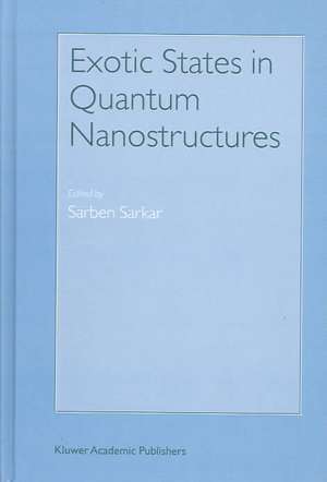 Exotic States in Quantum Nanostructures de Sarben Sarkar