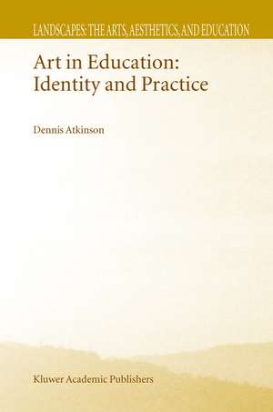 Art in Education: Identity and Practice de D. Atkinson