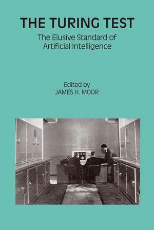 The Turing Test: The Elusive Standard of Artificial Intelligence de James H. Moor