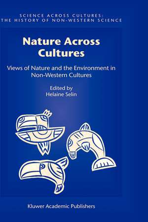 Nature Across Cultures: Views of Nature and the Environment in Non-Western Cultures de Helaine Selin