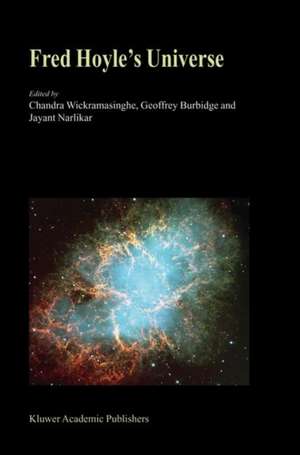 Fred Hoyle’s Universe: Proceedings of a Conference Celebrating Fred Hoyle’s Extraordinary Contributions to Science 25–26 June 2002 Cardiff University, United Kingdom de N.C. Wickramasinghe