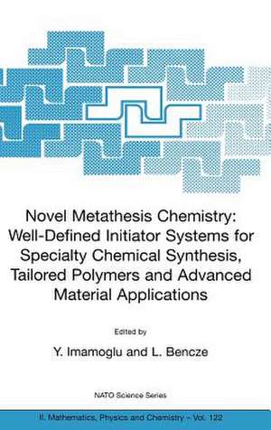 Novel Metathesis Chemistry: Well-Defined Initiator Systems for Specialty Chemical Synthesis, Tailored Polymers and Advanced Material Applications de Y. Imamoglu