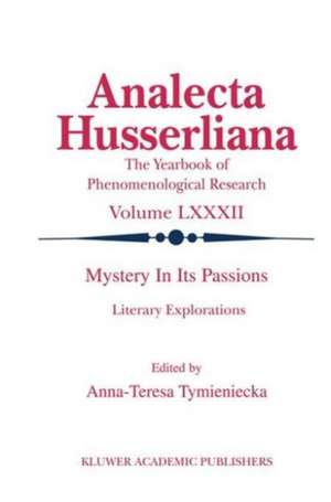 Mystery in its Passions: Literary Explorations: Literary Explorations de Anna-Teresa Tymieniecka