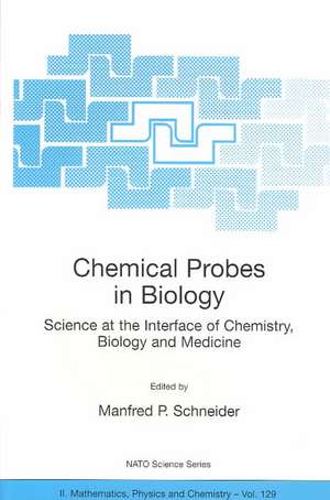 Chemical Probes in Biology: Science at the Interface of Chemistry, Biology and Medicine de Manfred P. Schneider