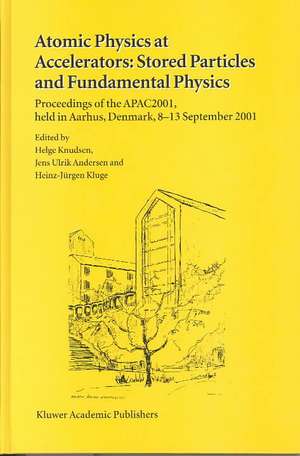 Atomic Physics at Accelerators: Stored Particles and Fundamental Physics: Proceedings of the APAC 2001, held in Aarhus, Denmark, 8–13 September 2001 de Helge Knudsen