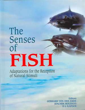 The Senses of Fish: Adaptations for the Reception of Natural Stimuli de Gerhard von der Emde