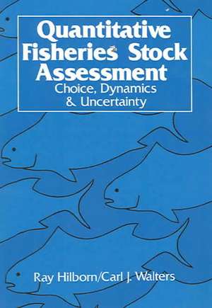 Quantitative Fisheries Stock Assessment: Choice, Dynamics and Uncertainty de R. Hilborn