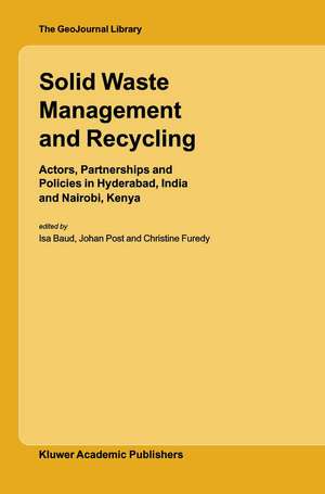 Solid Waste Management and Recycling: Actors, Partnerships and Policies in Hyderabad, India and Nairobi, Kenya de ISA Baud