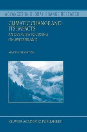 Climatic Change and Its Impacts: An Overview Focusing on Switzerland de Martin Beniston