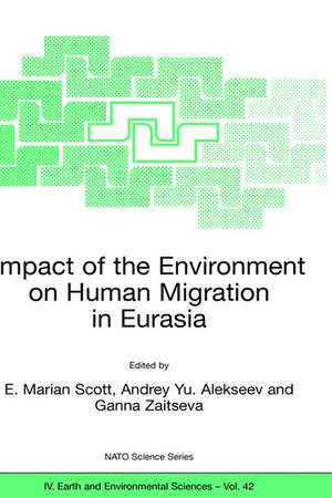 Impact of the Environment on Human Migration in Eurasia: Proceedings of the NATO Advanced Research Workshop, held in St. Petersburg, 15-18 November 2003 de E. M. Scott