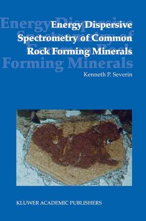 Energy Dispersive Spectrometry of Common Rock Forming Minerals de Kenneth P. Severin