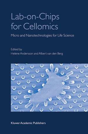 Lab-on-Chips for Cellomics: Micro and Nanotechnologies for Life Science de Albert Berg