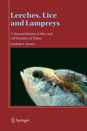 Leeches, Lice and Lampreys: A Natural History of Skin and Gill Parasites of Fishes de Graham C. Kearn