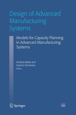 Design of Advanced Manufacturing Systems: Models for Capacity Planning in Advanced Manufacturing Systems de Andrea Matta