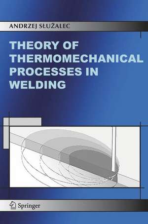 Theory of Thermomechanical Processes in Welding de Andrzej Sluzalec